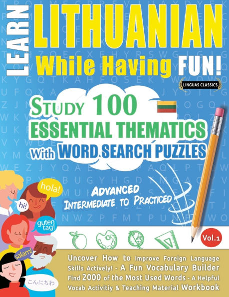 Learn Lithuanian While Having Fun! - Advanced: Intermediate to Practiced - Study 100 Essential Thematics with Word Search Puzzles - Vol.1