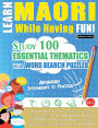 Learn Maori While Having Fun! - Advanced: Intermediate to Practiced - Study 100 Essential Thematics with Word Search Puzzles - Vol.1