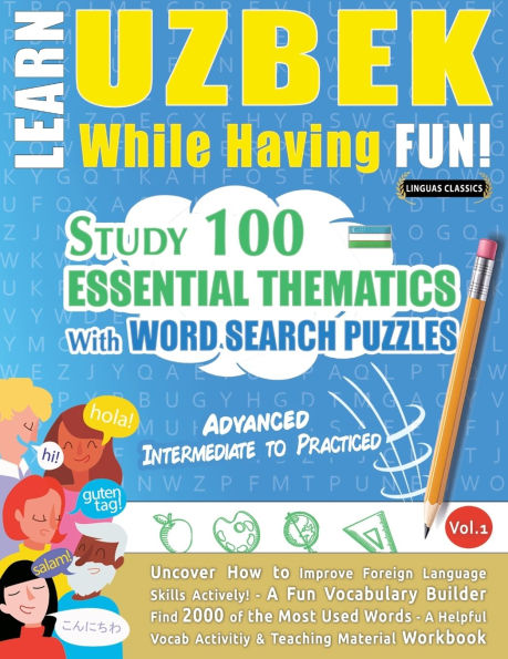 Learn Uzbek While Having Fun! - Advanced: Intermediate to Practiced - Study 100 Essential Thematics with Word Search Puzzles - Vol.1