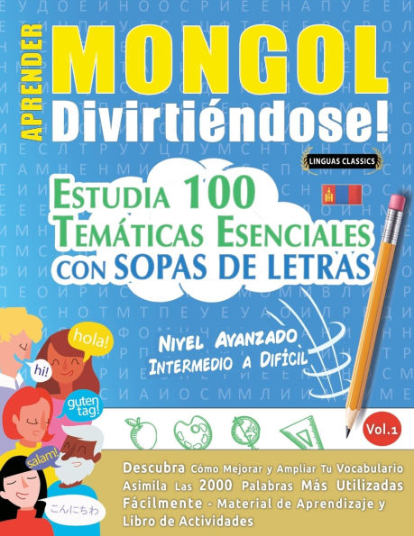 Aprender Mongol Divirtiï¿½ndose! - Nivel Avanzado: Intermedio a Difï¿½cil - Estudia 100 Temï¿½ticas Esenciales Con Sopas de Letras - Vol.1