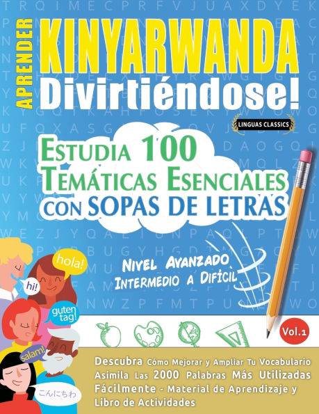 Aprender Kinyarwanda Divirtiï¿½ndose! - Nivel Avanzado: Intermedio a Difï¿½cil - Estudia 100 Temï¿½ticas Esenciales Con Sopas de Letras - Vol.1