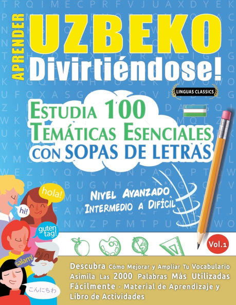 Aprender Uzbeko Divirtiï¿½ndose! - Nivel Avanzado: Intermedio a Difï¿½cil - Estudia 100 Temï¿½ticas Esenciales Con Sopas de Letras - Vol.1