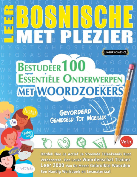 Leer Bosnische Met Plezier - Gevorderd: Gemiddeld Tot Moeilijk - Bestudeer 100 Essentiï¿½le Onderwerpen Met Woordzoekers - Vol.1