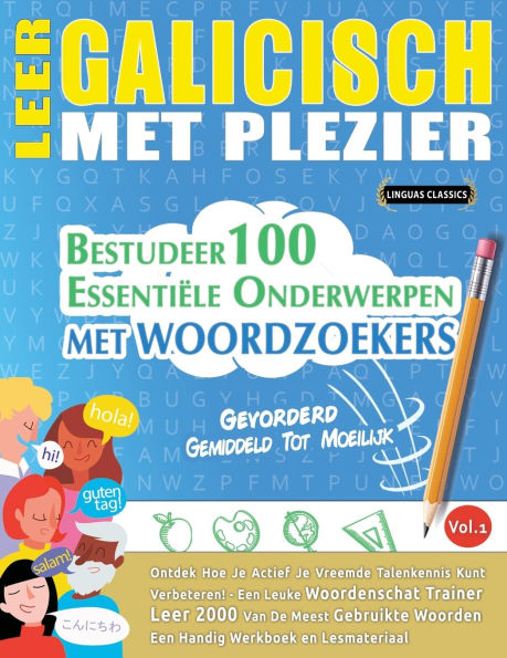 Leer Galicisch Met Plezier - Gevorderd: Gemiddeld Tot Moeilijk - Bestudeer 100 Essentiï¿½le Onderwerpen Met Woordzoekers - Vol.1