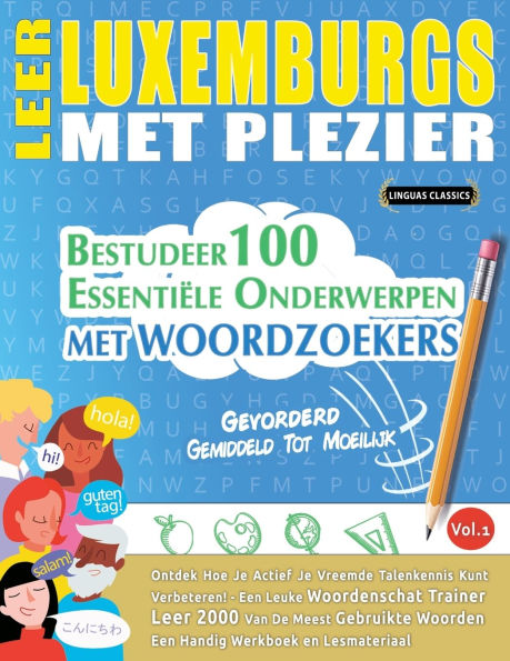 Leer Luxemburgs Met Plezier - Gevorderd: Gemiddeld Tot Moeilijk - Bestudeer 100 Essentiï¿½le Onderwerpen Met Woordzoekers - Vol.1