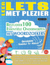 Title: Leer Lets Met Plezier - Gevorderd: Gemiddeld Tot Moeilijk - Bestudeer 100 Essentiï¿½le Onderwerpen Met Woordzoekers - Vol.1, Author: Linguas Classics