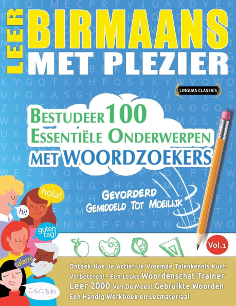 Leer Birmaans Met Plezier - Gevorderd: Gemiddeld Tot Moeilijk - Bestudeer 100 Essentiï¿½le Onderwerpen Met Woordzoekers - Vol.1