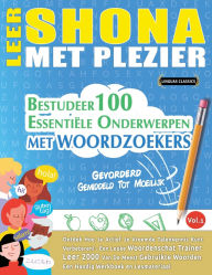 Title: Leer Shona Met Plezier - Gevorderd: Gemiddeld Tot Moeilijk - Bestudeer 100 Essentiï¿½le Onderwerpen Met Woordzoekers - Vol.1, Author: Linguas Classics