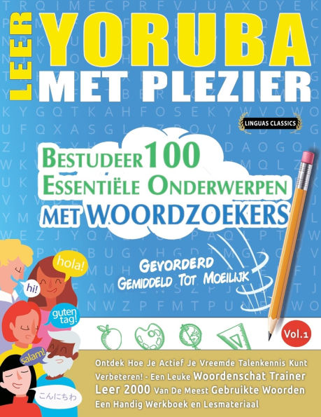 Leer Yoruba Met Plezier - Gevorderd: Gemiddeld Tot Moeilijk - Bestudeer 100 Essentiï¿½le Onderwerpen Met Woordzoekers - Vol.1