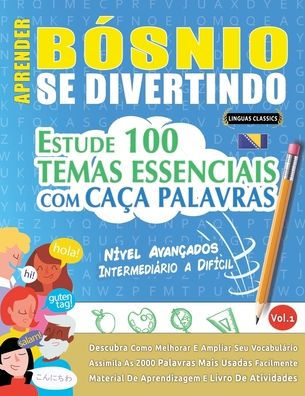 Aprender B�snio Se Divertindo! - N�vel Avan�ados: Intermedi�rio a Dif�cil - Estude 100 Temas Essenciais Com Ca�a Palavras - Vol.1