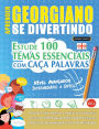 Aprender Georgiano Se Divertindo! - Nï¿½vel Avanï¿½ados: Intermediï¿½rio a Difï¿½cil - Estude 100 Temas Essenciais Com Caï¿½a Palavras - Vol.1