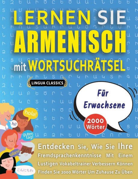 LERNEN SIE ARMENISCH MIT WORTSUCHRï¿½TSEL Fï¿½R ERWACHSENE - Entdecken Sie, Wie Sie Ihre Fremdsprachenkenntnisse Mit Einem Lustigen Vokabeltrainer Verbessern Kï¿½nnen - Finden Sie 2000 Wï¿½rter Um Zuhause Zu ï¿½ben