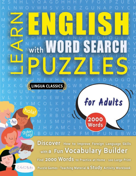 LEARN ENGLISH WITH WORD SEARCH PUZZLES FOR ADULTS - Discover How to Improve Foreign Language Skills with a Fun Vocabulary Builder. Find 2000 Words to Practice at Home - 100 Large Print Puzzle Games - Teaching Material, Study Activity Workbook