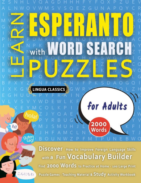 LEARN ESPERANTO WITH WORD SEARCH PUZZLES FOR ADULTS - Discover How to Improve Foreign Language Skills with a Fun Vocabulary Builder. Find 2000 Words to Practice at Home - 100 Large Print Puzzle Games - Teaching Material, Study Activity Workbook
