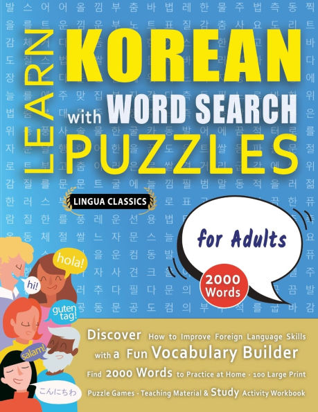 LEARN KOREAN WITH WORD SEARCH PUZZLES FOR ADULTS - Discover How to Improve Foreign Language Skills with a Fun Vocabulary Builder. Find 2000 Words to Practice at Home - 100 Large Print Puzzle Games - Teaching Material, Study Activity Workbook