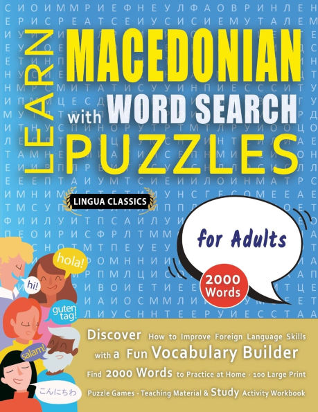 LEARN MACEDONIAN WITH WORD SEARCH PUZZLES FOR ADULTS - Discover How to Improve Foreign Language Skills with a Fun Vocabulary Builder. Find 2000 Words to Practice at Home - 100 Large Print Puzzle Games - Teaching Material, Study Activity Workbook