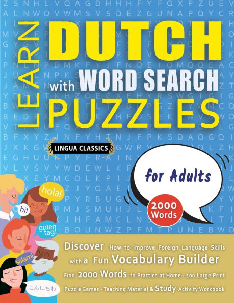 LEARN DUTCH WITH WORD SEARCH PUZZLES FOR ADULTS - Discover How to Improve Foreign Language Skills with a Fun Vocabulary Builder. Find 2000 Words to Practice at Home - 100 Large Print Puzzle Games - Teaching Material, Study Activity Workbook