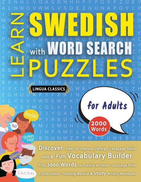 LEARN SWEDISH WITH WORD SEARCH PUZZLES FOR ADULTS - Discover How to Improve Foreign Language Skills with a Fun Vocabulary Builder. Find 2000 Words to Practice at Home - 100 Large Print Puzzle Games - Teaching Material, Study Activity Workbook