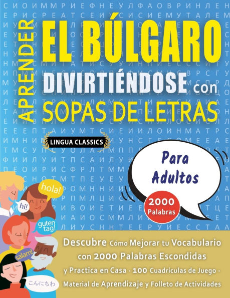 APRENDER EL B�LGARO DIVIRTI�NDOSE CON SOPAS DE LETRAS - PARA ADULTOS - Descubre C�mo Mejorar tu Vocabulario con 2000 Palabras Escondidas y Practica en Casa - 100 Cuadr�culas de Juego - Material de Aprendizaje y Folleto de Actividades