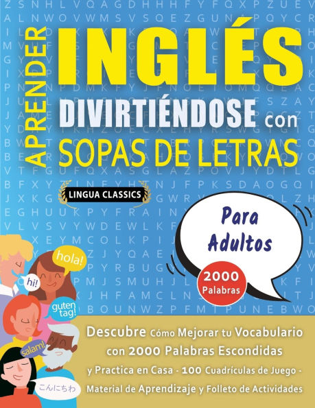 APRENDER INGLï¿½S DIVIRTIï¿½NDOSE CON SOPAS DE LETRAS - PARA ADULTOS - Descubre Cï¿½mo Mejorar tu Vocabulario con 2000 Palabras Escondidas y Practica en Casa - 100 Cuadrï¿½culas de Juego - Material de Aprendizaje y Folleto de Actividades