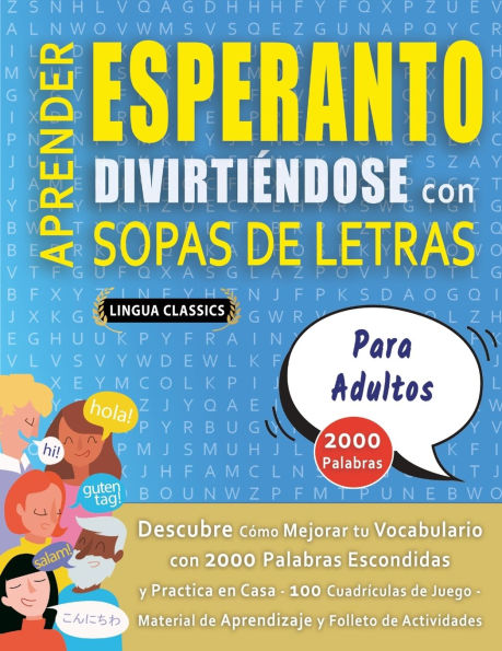 APRENDER ESPERANTO DIVIRTIï¿½NDOSE CON SOPAS DE LETRAS - PARA ADULTOS - Descubre Cï¿½mo Mejorar tu Vocabulario con 2000 Palabras Escondidas y Practica en Casa - 100 Cuadrï¿½culas de Juego - Material de Aprendizaje y Folleto de Actividades