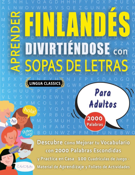 APRENDER FINLAND�S DIVIRTI�NDOSE CON SOPAS DE LETRAS - PARA ADULTOS - Descubre C�mo Mejorar tu Vocabulario con 2000 Palabras Escondidas y Practica en Casa - 100 Cuadr�culas de Juego - Material de Aprendizaje y Folleto de Actividades