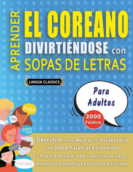 APRENDER EL COREANO DIVIRTI�NDOSE CON SOPAS DE LETRAS - PARA ADULTOS - Descubre C�mo Mejorar tu Vocabulario con 2000 Palabras Escondidas y Practica en Casa - 100 Cuadr�culas de Juego - Material de Aprendizaje y Folleto de Actividades