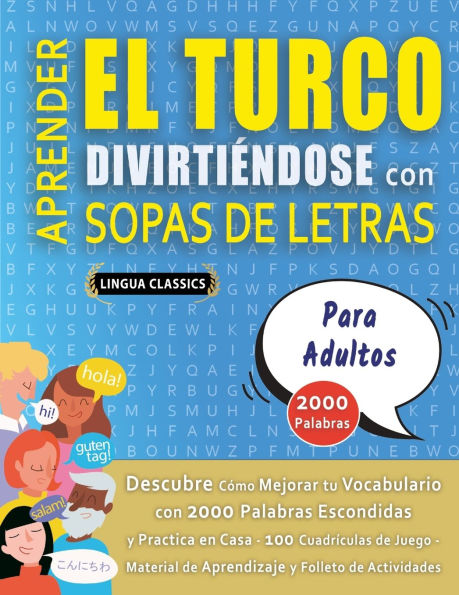 APRENDER EL TURCO DIVIRTIï¿½NDOSE CON SOPAS DE LETRAS - PARA ADULTOS - Descubre Cï¿½mo Mejorar tu Vocabulario con 2000 Palabras Escondidas y Practica en Casa - 100 Cuadrï¿½culas de Juego - Material de Aprendizaje y Folleto de Actividades