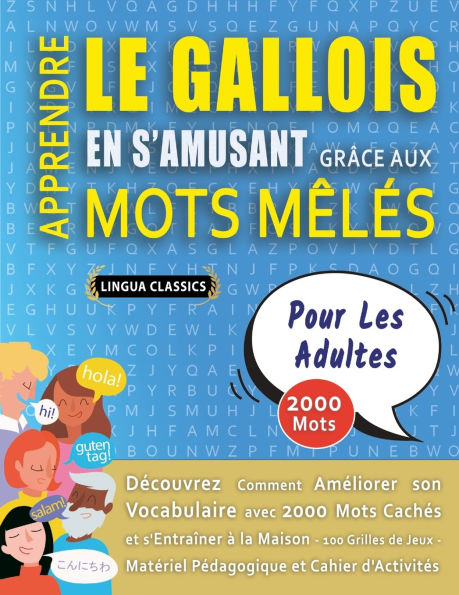 APPRENDRE LE GALLOIS EN S'AMUSANT GRï¿½CE AUX MOTS Mï¿½Lï¿½S - POUR LES ADULTES - Dï¿½couvrez Comment Amï¿½liorer Son Vocabulaire Avec 2000 Mots Cachï¿½s Et S'entraï¿½ner ï¿½ La Maison - 100 Grilles De Jeux - Matï¿½riel Pï¿½dagogique Et Cahier D'activitï¿