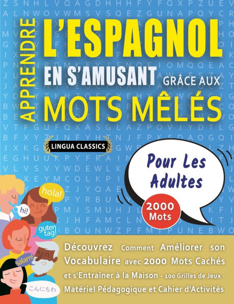 APPRENDRE L'ESPAGNOL EN S'AMUSANT GRï¿½CE AUX MOTS Mï¿½Lï¿½S - POUR LES ADULTES - Dï¿½couvrez Comment Amï¿½liorer Son Vocabulaire Avec 2000 Mots Cachï¿½s Et S'entraï¿½ner ï¿½ La Maison - 100 Grilles De Jeux - Matï¿½riel Pï¿½dagogique Et Cahier D'activitï¿