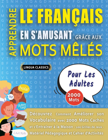 APPRENDRE LE FRANï¿½AIS EN S'AMUSANT GRï¿½CE AUX MOTS Mï¿½Lï¿½S - POUR LES ADULTES - Dï¿½couvrez Comment Amï¿½liorer Son Vocabulaire Avec 2000 Mots Cachï¿½s Et S'entraï¿½ner ï¿½ La Maison - 100 Grilles De Jeux - Matï¿½riel Pï¿½dagogique Et Cahier D'activi