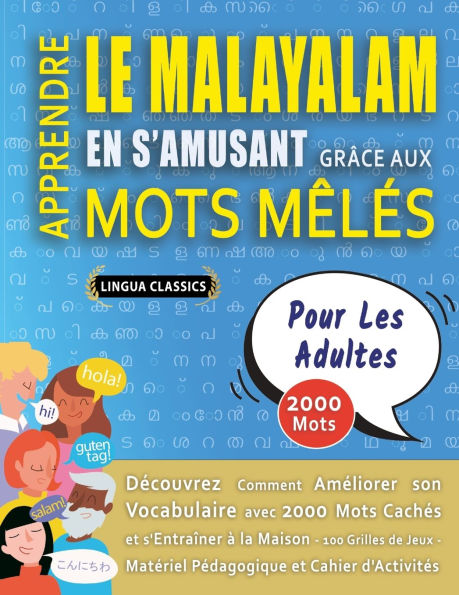 APPRENDRE LE MALAYALAM EN S'AMUSANT GRï¿½CE AUX MOTS Mï¿½Lï¿½S - POUR LES ADULTES - Dï¿½couvrez Comment Amï¿½liorer Son Vocabulaire Avec 2000 Mots Cachï¿½s Et S'entraï¿½ner ï¿½ La Maison - 100 Grilles De Jeux - Matï¿½riel Pï¿½dagogique Et Cahier D'activit