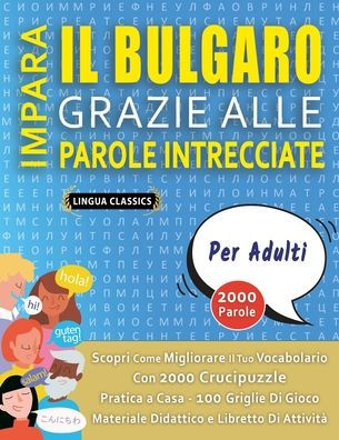IMPARA IL BULGARO GRAZIE ALLE PAROLE INTRECCIATE - PER ADULTI - Scopri Come Migliorare Il Tuo Vocabolario Con 2000 Crucipuzzle e Pratica a Casa - 100 Griglie Di Gioco - Materiale Didattico e Libretto Di Attivit�