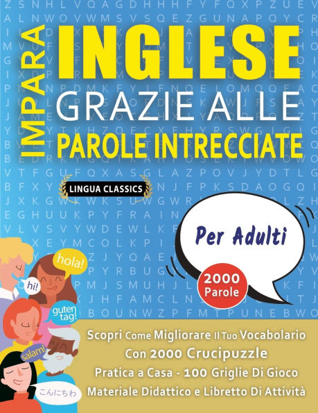 IMPARA INGLESE GRAZIE ALLE PAROLE INTRECCIATE - PER ADULTI - Scopri Come Migliorare Il Tuo Vocabolario Con 2000 Crucipuzzle e Pratica a Casa - 100 Griglie Di Gioco - Materiale Didattico e Libretto Di Attivitï¿½