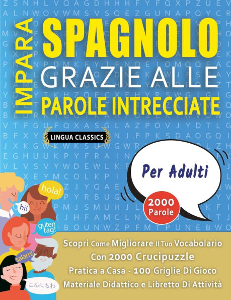 IMPARA SPAGNOLO GRAZIE ALLE PAROLE INTRECCIATE - PER ADULTI - Scopri Come Migliorare Il Tuo Vocabolario Con 2000 Crucipuzzle e Pratica a Casa - 100 Griglie Di Gioco - Materiale Didattico e Libretto Di Attivitï¿½