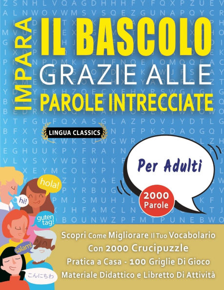 IMPARA IL BASCOLO GRAZIE ALLE PAROLE INTRECCIATE - PER ADULTI - Scopri Come Migliorare Il Tuo Vocabolario Con 2000 Crucipuzzle e Pratica a Casa - 100 Griglie Di Gioco - Materiale Didattico e Libretto Di Attivitï¿½