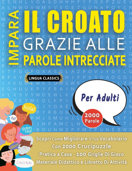 IMPARA IL CROATO GRAZIE ALLE PAROLE INTRECCIATE - PER ADULTI - Scopri Come Migliorare Il Tuo Vocabolario Con 2000 Crucipuzzle e Pratica a Casa - 100 Griglie Di Gioco - Materiale Didattico e Libretto Di Attivit�