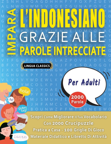 IMPARA L'INDONESIANO GRAZIE ALLE PAROLE INTRECCIATE - PER ADULTI - Scopri Come Migliorare Il Tuo Vocabolario Con 2000 Crucipuzzle e Pratica a Casa - 100 Griglie Di Gioco - Materiale Didattico e Libretto Di Attivit�