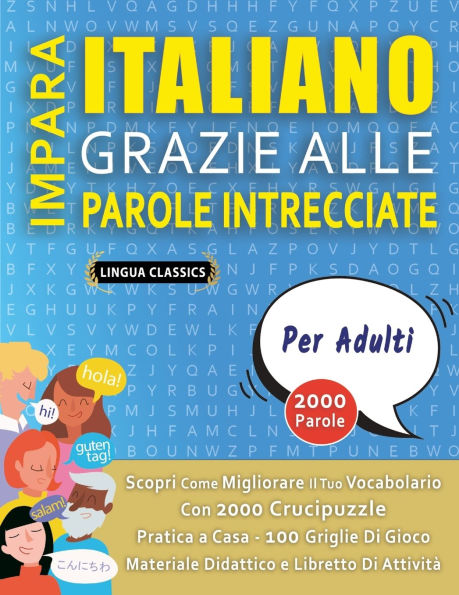 IMPARA ITALIANO GRAZIE ALLE PAROLE INTRECCIATE - PER ADULTI - Scopri Come Migliorare Il Tuo Vocabolario Con 2000 Crucipuzzle e Pratica a Casa - 100 Griglie Di Gioco - Materiale Didattico e Libretto Di Attivitï¿½