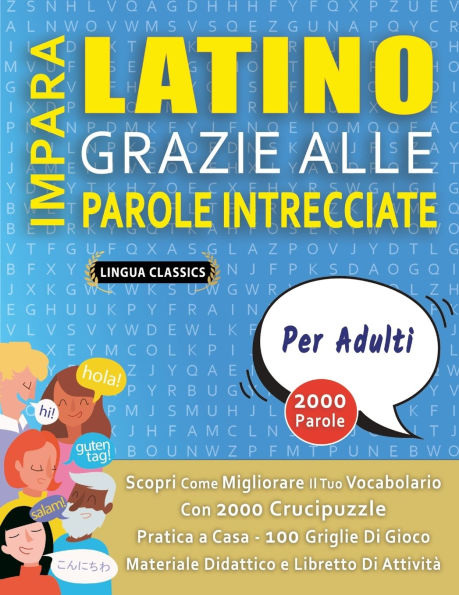 IMPARA LATINO GRAZIE ALLE PAROLE INTRECCIATE - PER ADULTI - Scopri Come Migliorare Il Tuo Vocabolario Con 2000 Crucipuzzle e Pratica a Casa - 100 Griglie Di Gioco - Materiale Didattico e Libretto Di Attivitï¿½
