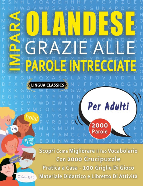 IMPARA OLANDESE GRAZIE ALLE PAROLE INTRECCIATE - PER ADULTI - Scopri Come Migliorare Il Tuo Vocabolario Con 2000 Crucipuzzle e Pratica a Casa - 100 Griglie Di Gioco - Materiale Didattico e Libretto Di Attivitï¿½