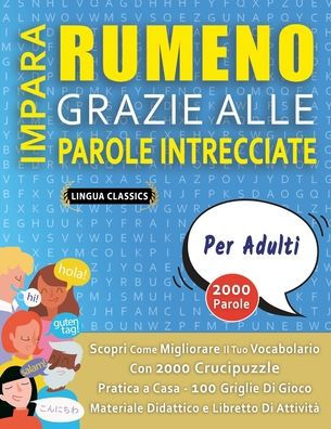 IMPARA RUMENO GRAZIE ALLE PAROLE INTRECCIATE - PER ADULTI - Scopri Come Migliorare Il Tuo Vocabolario Con 2000 Crucipuzzle e Pratica a Casa - 100 Griglie Di Gioco - Materiale Didattico e Libretto Di Attivitï¿½
