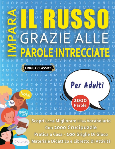 IMPARA IL RUSSO GRAZIE ALLE PAROLE INTRECCIATE - PER ADULTI - Scopri Come Migliorare Il Tuo Vocabolario Con 2000 Crucipuzzle e Pratica a Casa - 100 Griglie Di Gioco - Materiale Didattico e Libretto Di Attivitï¿½