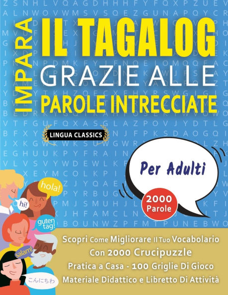 IMPARA IL TAGALOG GRAZIE ALLE PAROLE INTRECCIATE - PER ADULTI - Scopri Come Migliorare Il Tuo Vocabolario Con 2000 Crucipuzzle e Pratica a Casa - 100 Griglie Di Gioco - Materiale Didattico e Libretto Di Attivitï¿½