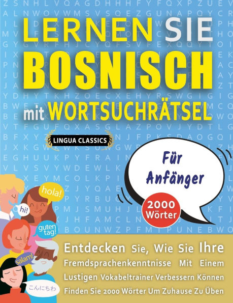 LERNEN SIE BOSNISCH MIT WORTSUCHRï¿½TSEL Fï¿½R ANFï¿½NGER - Entdecken Sie, Wie Sie Ihre Fremdsprachenkenntnisse Mit Einem Lustigen Vokabeltrainer Verbessern Kï¿½nnen - Finden Sie 2000 Wï¿½rter Um Zuhause Zu ï¿½ben