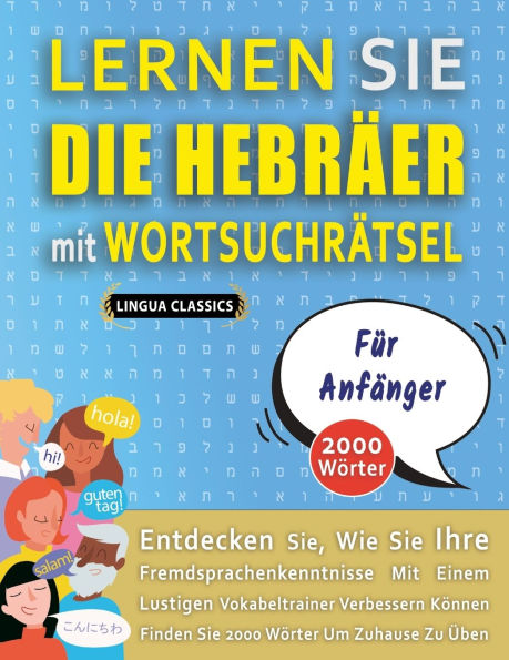 LERNEN SIE DIE HEBRï¿½ER MIT WORTSUCHRï¿½TSEL Fï¿½R ANFï¿½NGER - Entdecken Sie, Wie Sie Ihre Fremdsprachenkenntnisse Mit Einem Lustigen Vokabeltrainer Verbessern Kï¿½nnen - Finden Sie 2000 Wï¿½rter Um Zuhause Zu ï¿½ben