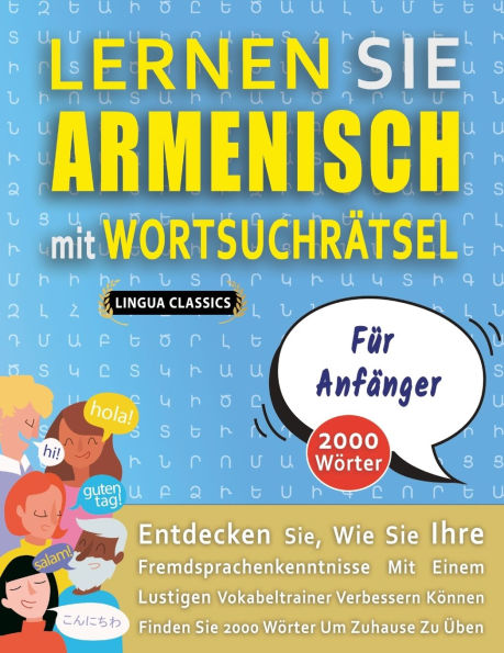 LERNEN SIE ARMENISCH MIT WORTSUCHR�TSEL F�R ANF�NGER - Entdecken Sie, Wie Sie Ihre Fremdsprachenkenntnisse Mit Einem Lustigen Vokabeltrainer Verbessern K�nnen - Finden Sie 2000 W�rter Um Zuhause Zu �ben