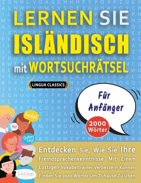 LERNEN SIE ISLï¿½NDISCH MIT WORTSUCHRï¿½TSEL Fï¿½R ANFï¿½NGER - Entdecken Sie, Wie Sie Ihre Fremdsprachenkenntnisse Mit Einem Lustigen Vokabeltrainer Verbessern Kï¿½nnen - Finden Sie 2000 Wï¿½rter Um Zuhause Zu ï¿½ben
