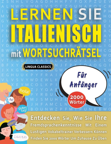 LERNEN SIE ITALIENISCH MIT WORTSUCHRï¿½TSEL Fï¿½R ANFï¿½NGER - Entdecken Sie, Wie Sie Ihre Fremdsprachenkenntnisse Mit Einem Lustigen Vokabeltrainer Verbessern Kï¿½nnen - Finden Sie 2000 Wï¿½rter Um Zuhause Zu ï¿½ben