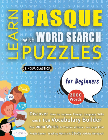 LEARN BASQUE WITH WORD SEARCH PUZZLES FOR BEGINNERS - Discover How to Improve Foreign Language Skills with a Fun Vocabulary Builder. Find 2000 Words to Practice at Home - 100 Large Print Puzzle Games - Teaching Material, Study Activity Workbook